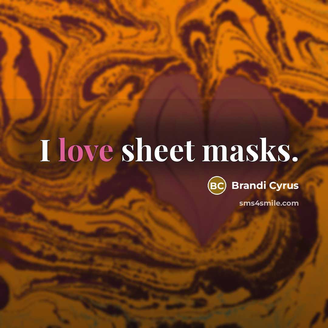“I love sheet masks.…” quote by Brandi Cyrus