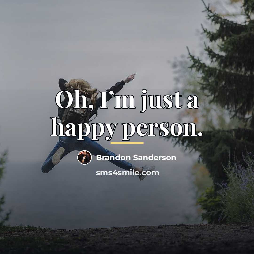 “Oh, I’m just a happy person.…” quote by Brandon Sanderson