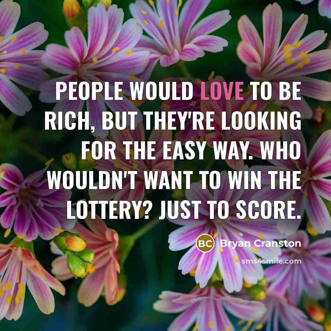 “People would love to be rich, but they're looking for…” quote by Bryan Cranston
