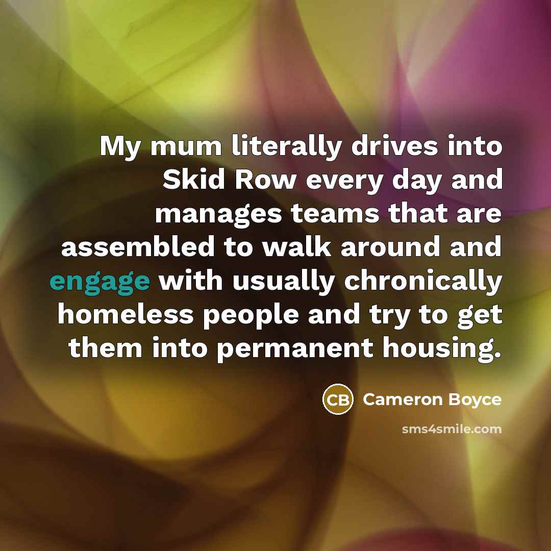 “My mum literally drives into Skid Row every day and…” quote by Cameron Boyce
