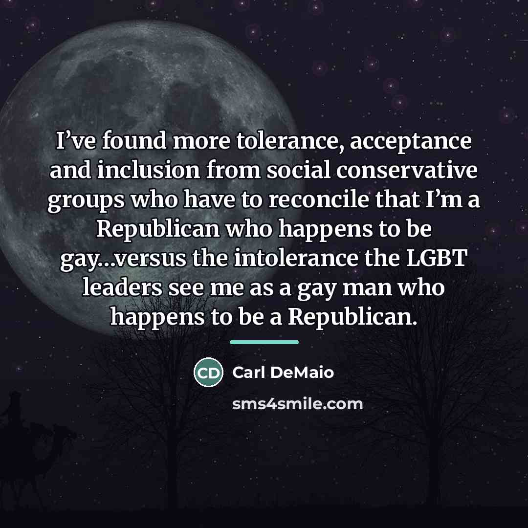 “I’ve found more tolerance, acceptance and inclusion from social conservative…” quote by Carl DeMaio