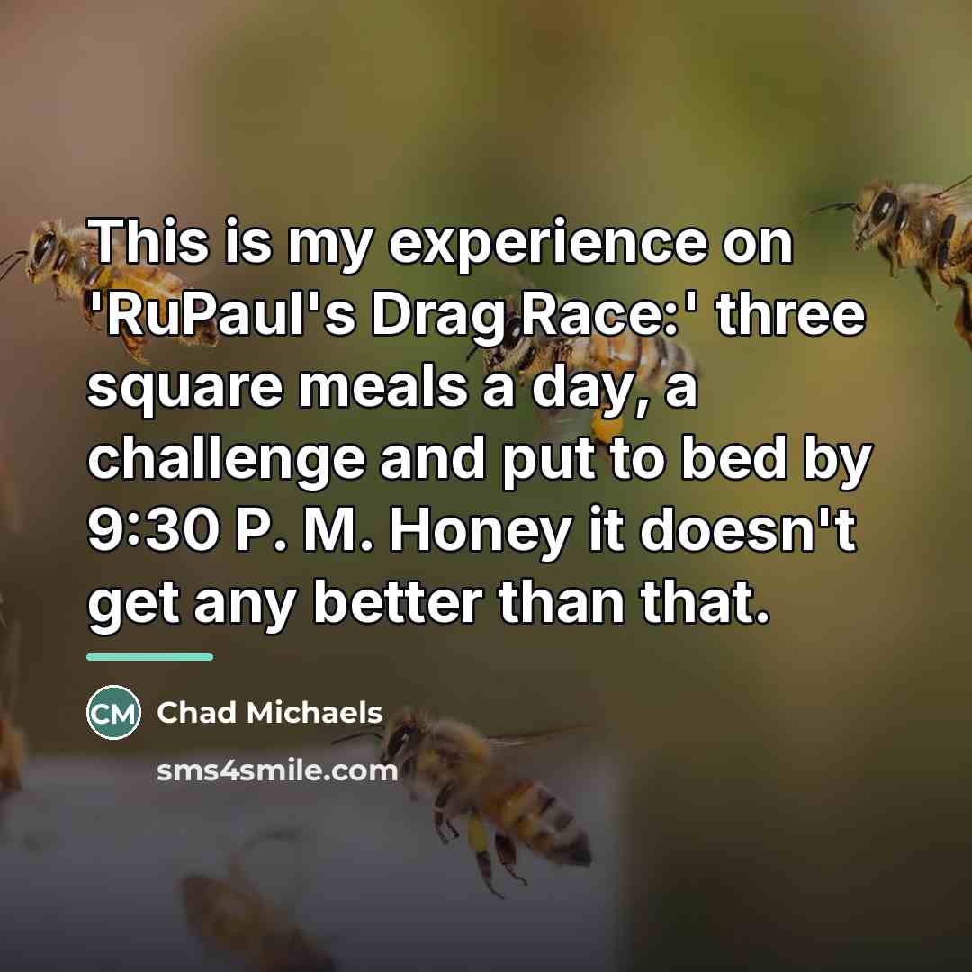 “This is my experience on 'RuPaul's Drag Race:' three square…” quote by Chad Michaels