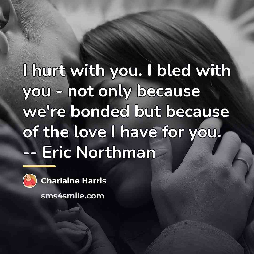 “I hurt with you. I bled with you - not…” quote by Charlaine Harris