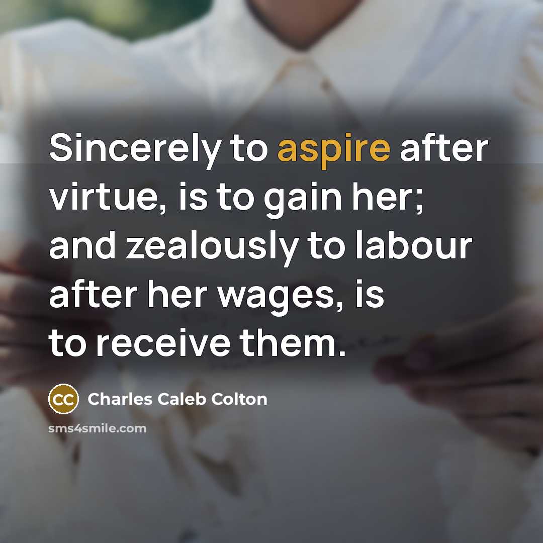 “Sincerely to aspire after virtue, is to gain her; and…” quote by Charles Caleb Colton