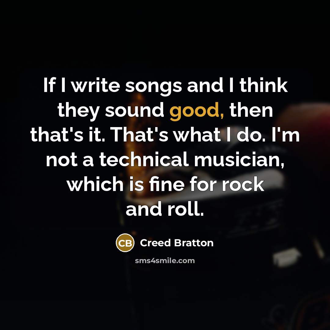 “If I write songs and I think they sound good,…” quote by Creed Bratton