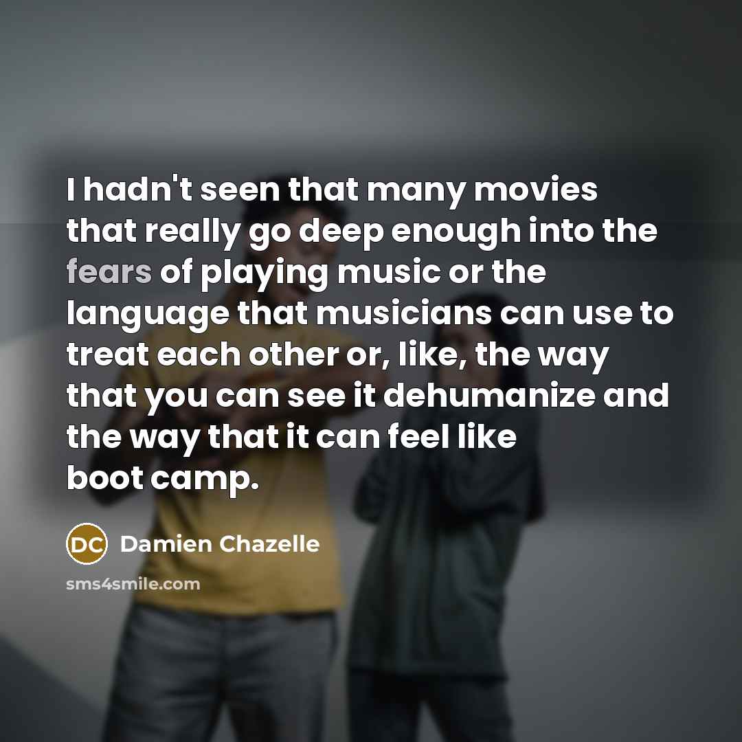 “I hadn't seen that many movies that really go deep…” quote by Damien Chazelle