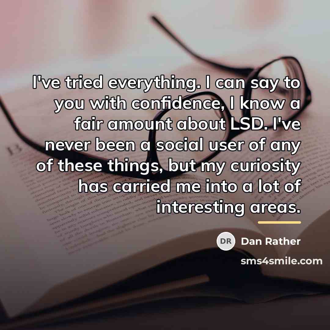 “I've tried everything. I can say to you with confidence,…” quote by Dan Rather