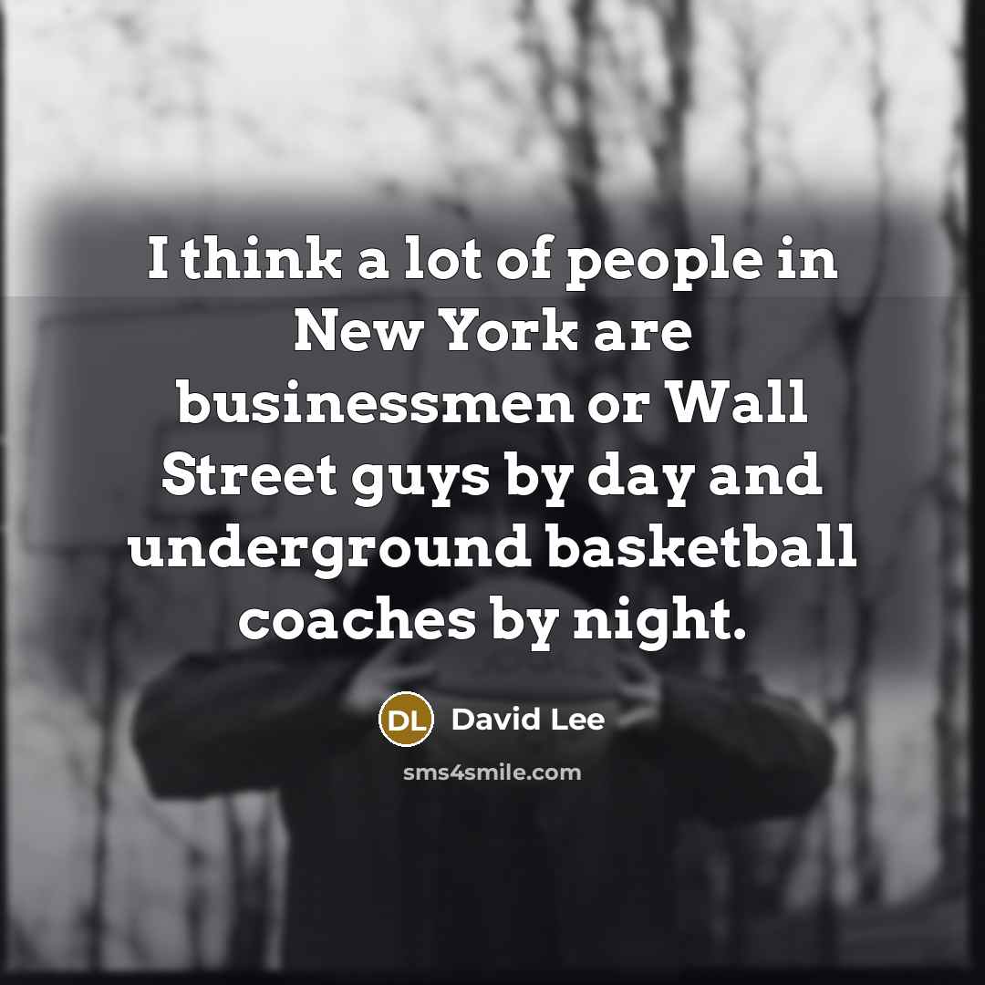 “I think a lot of people in New York are…” quote by David Lee