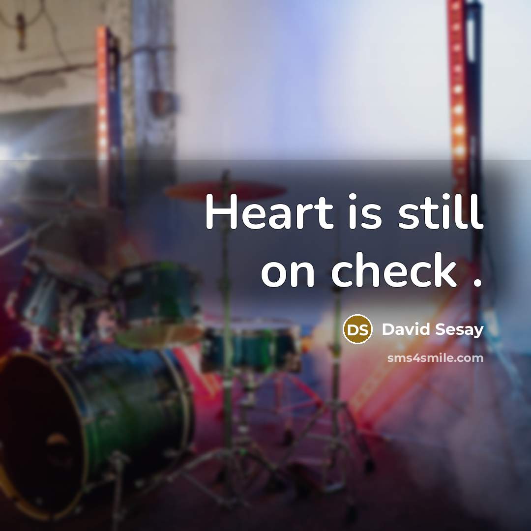“Heart is still on check .” quote by David Sesay