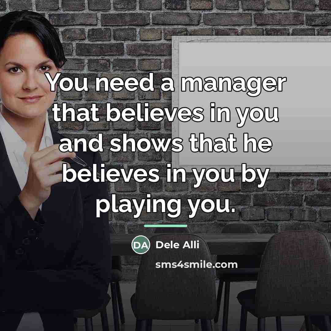 “You need a manager that believes in you and shows…” quote by Dele Alli
