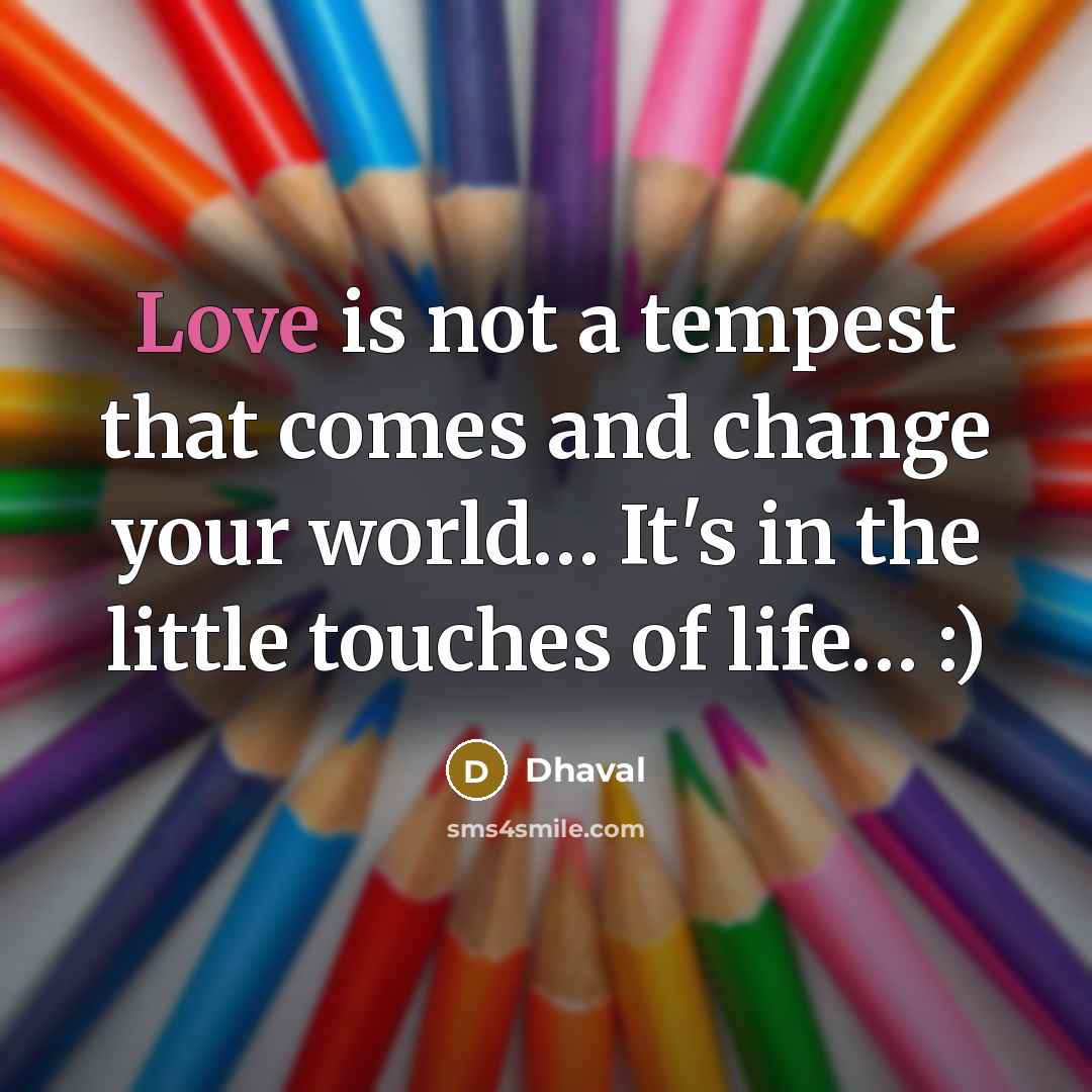 “Love is not a tempest that comes and change your…” quote by Dhaval