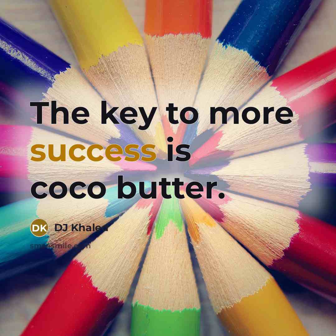 “The key to more success is coco butter.…” quote by DJ Khaled