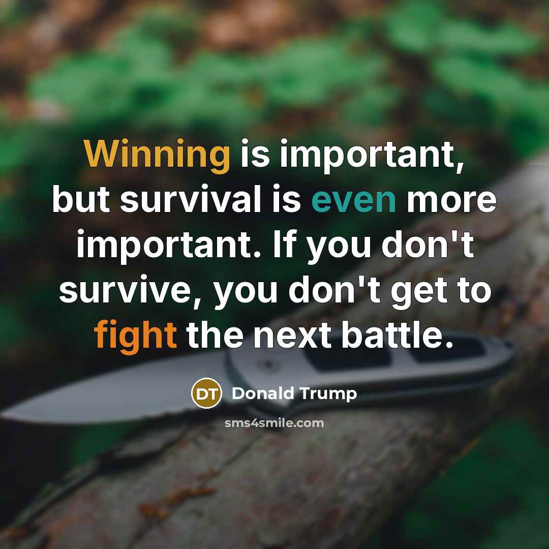 “Winning is important, but survival is even more important. If…” quote by Donald Trump