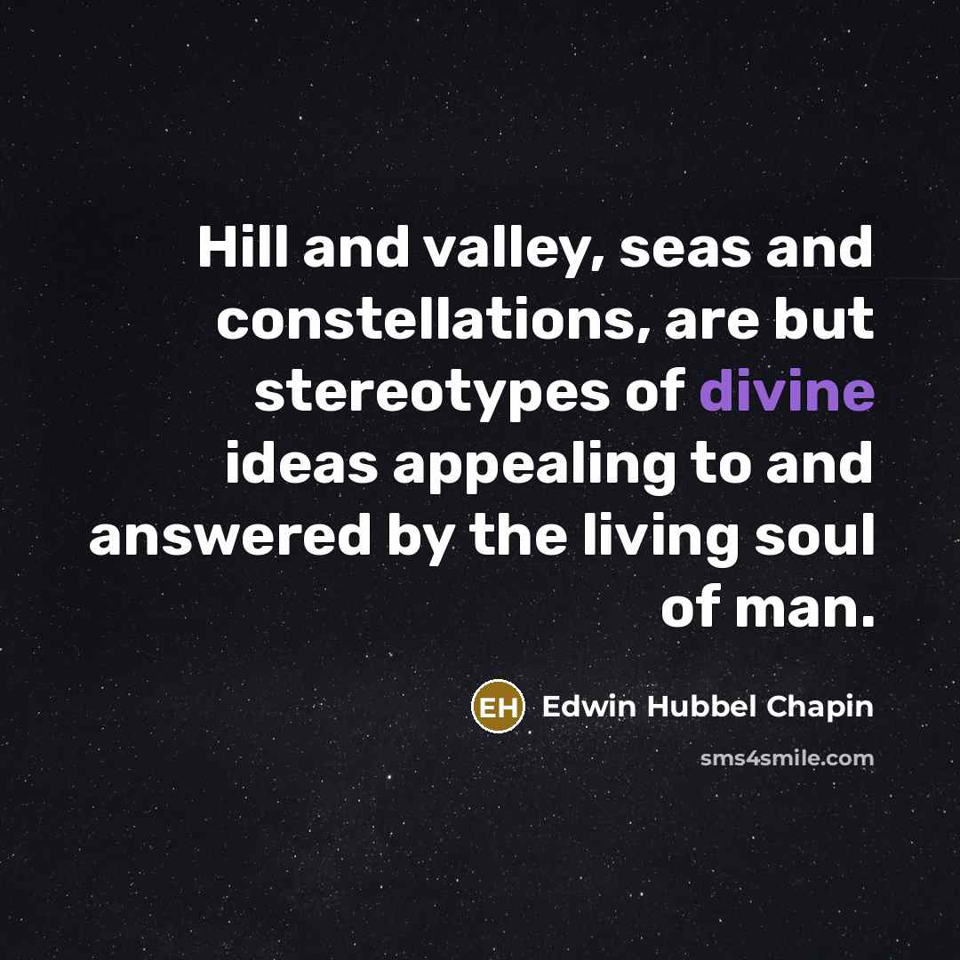 “Hill and valley, seas and constellations, are but stereotypes of…” quote by Edwin Hubbel Chapin