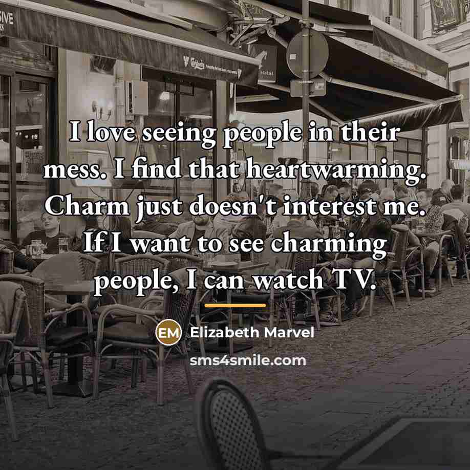 “I love seeing people in their mess. I find that…” quote by Elizabeth Marvel