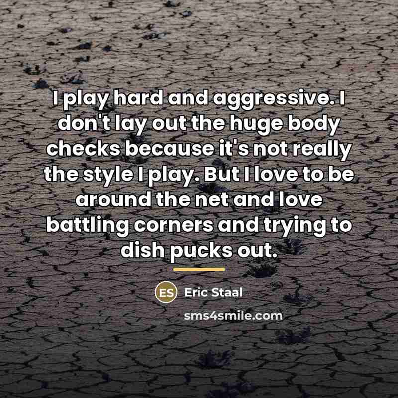 “I play hard and aggressive. I don't lay out the…” quote by Eric Staal