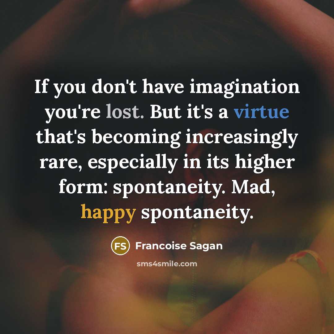 “If you don't have imagination you're lost. But it's a…” quote by Francoise Sagan