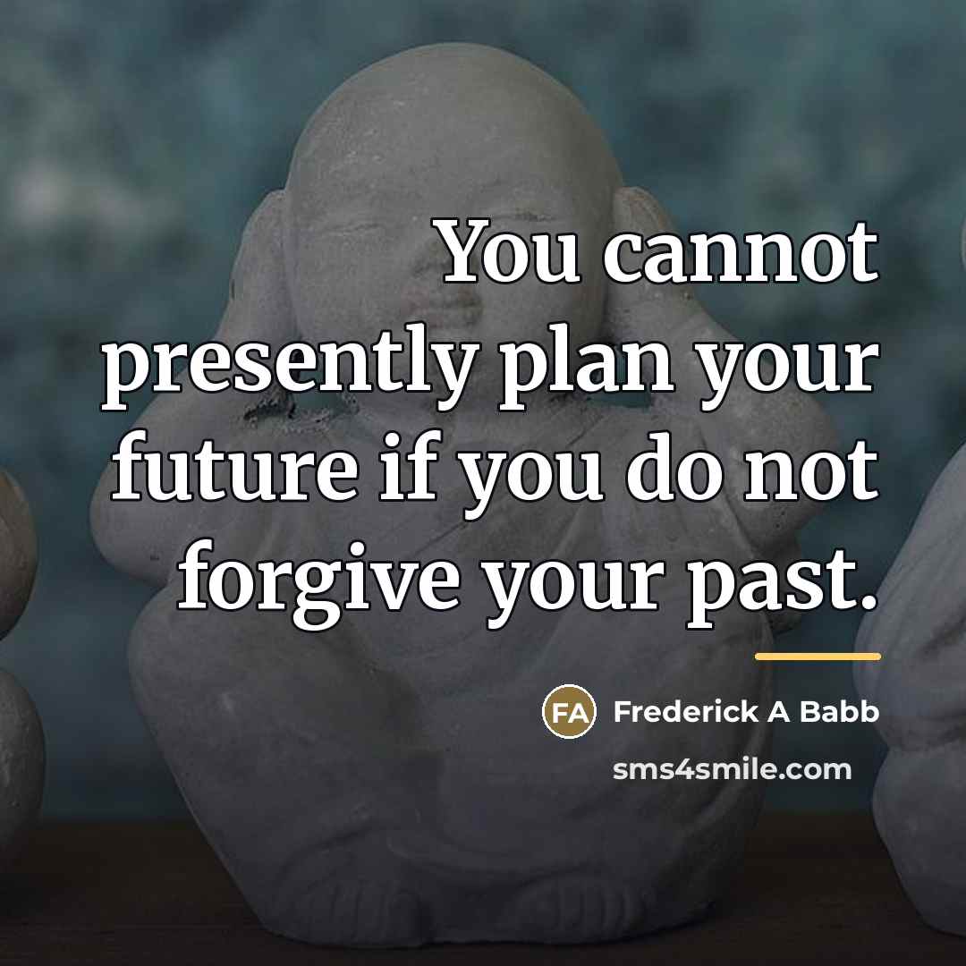 “You cannot presently plan your future if you do not…” quote by Frederick A Babb