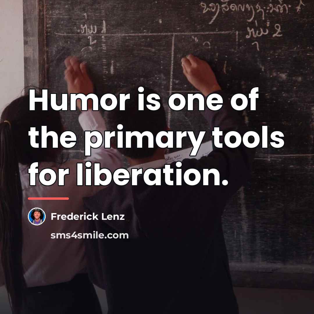 “Humor is one of the primary tools for liberation.…” quote by Frederick Lenz