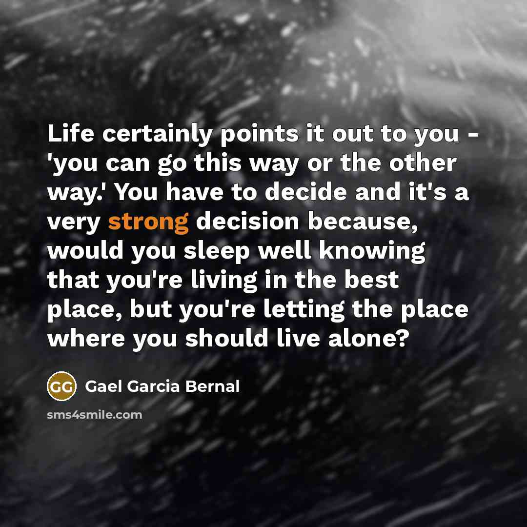 “Life certainly points it out to you - 'you can…” quote by Gael Garcia Bernal
