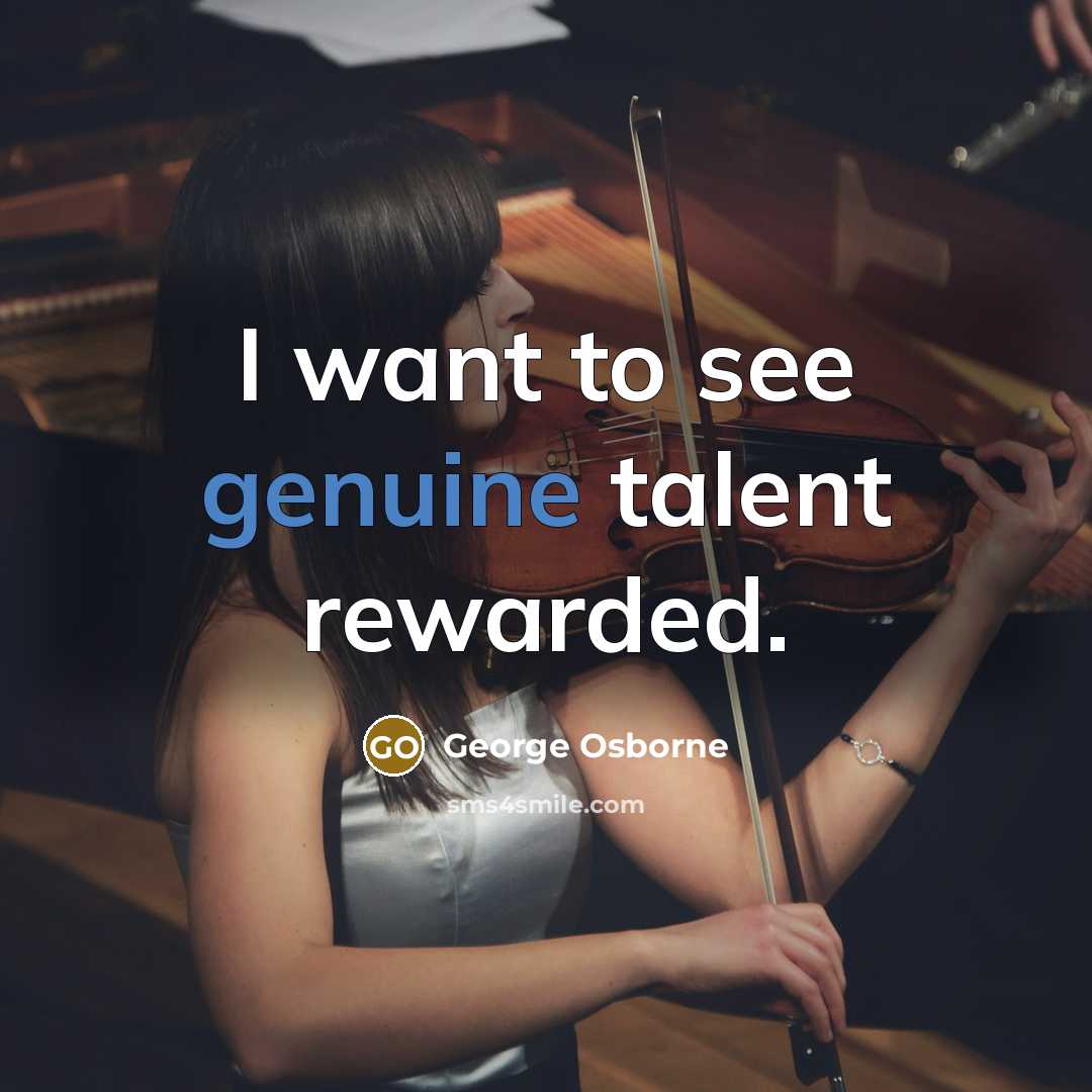 “I want to see genuine talent rewarded.…” quote by George Osborne