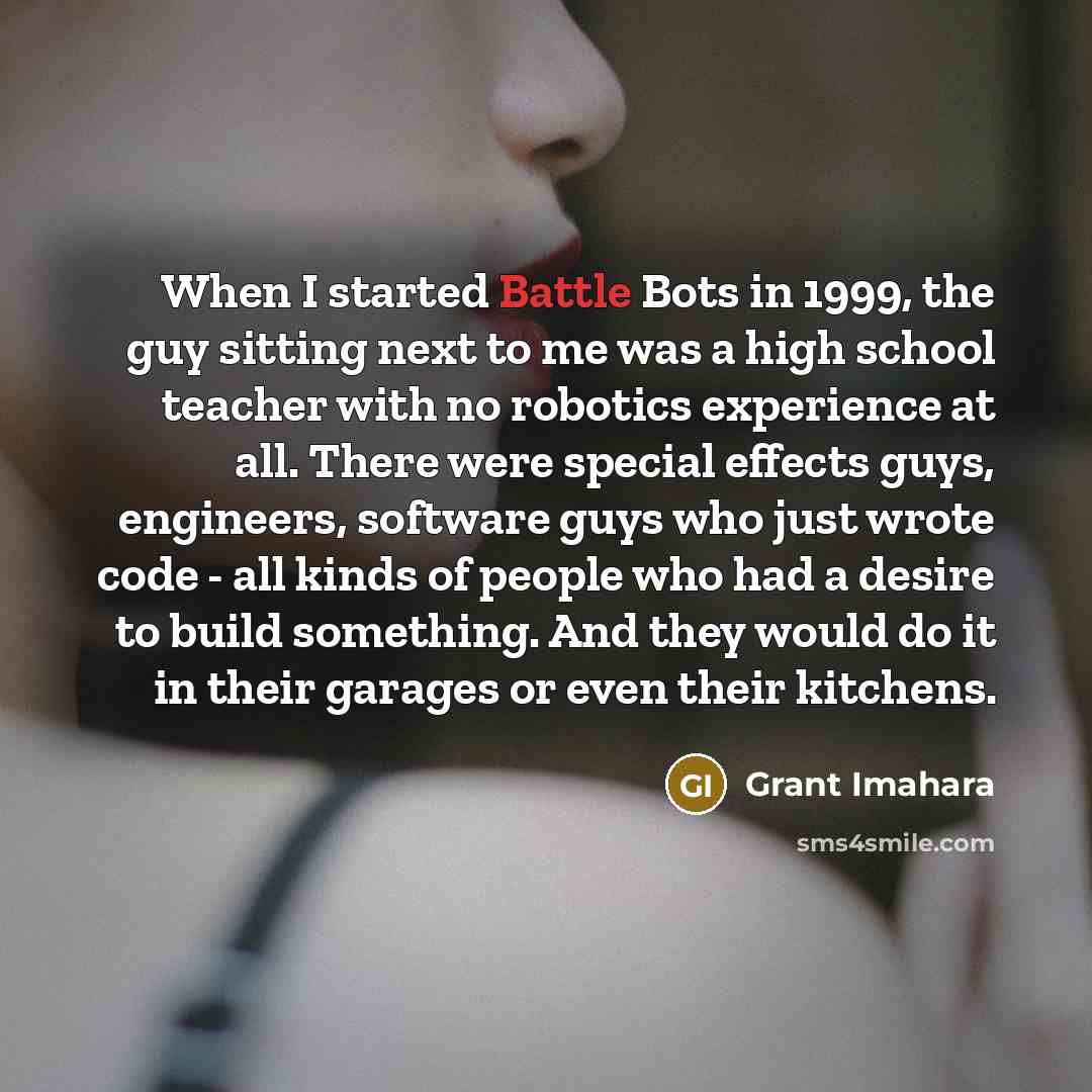 “When I started Battle Bots in 1999, the guy sitting…” quote by Grant Imahara