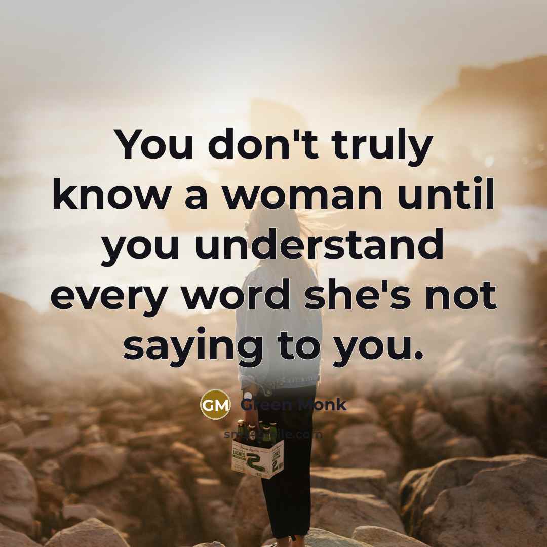 “You don't truly know a woman until you understand every…” quote by Green Monk