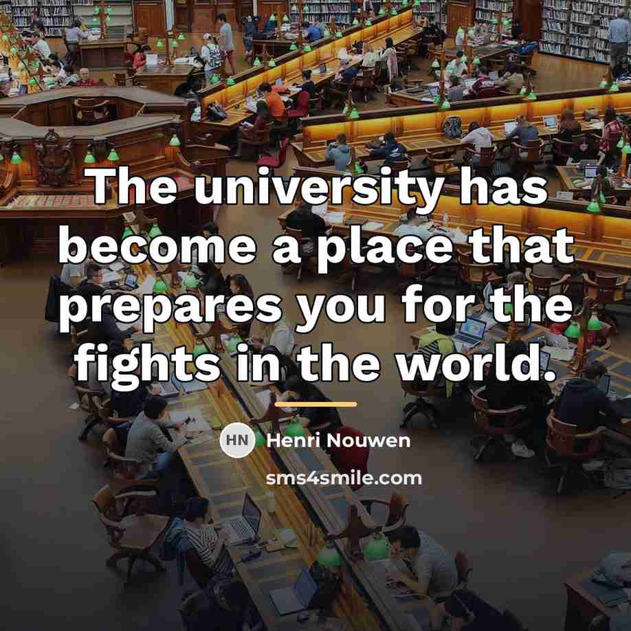 “The university has become a place that prepares you for…” quote by Henri Nouwen