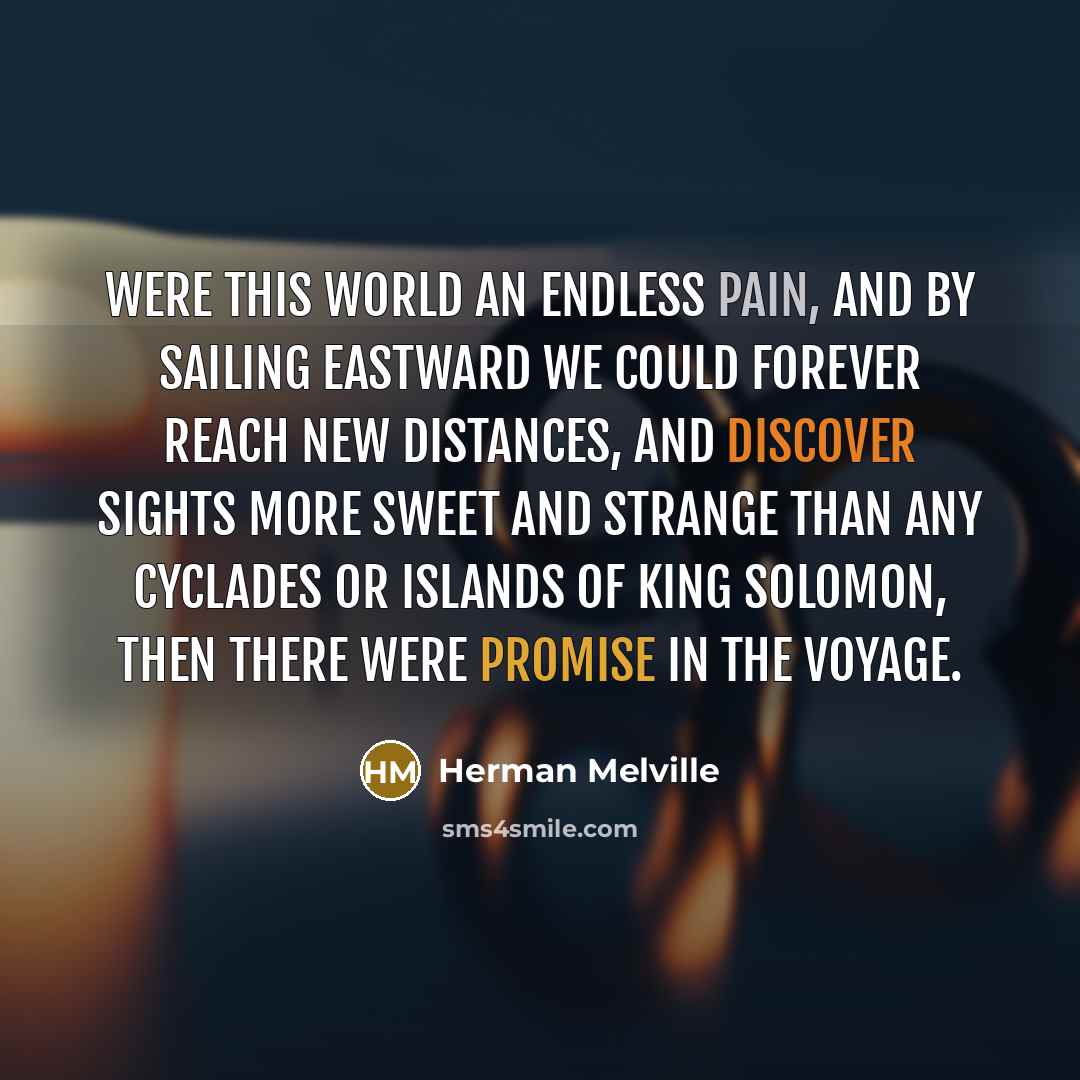 “Were this world an endless pain, and by sailing eastward…” quote by Herman Melville