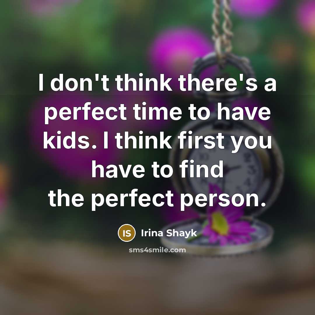 “I don't think there's a perfect time to have kids.…” quote by Irina Shayk