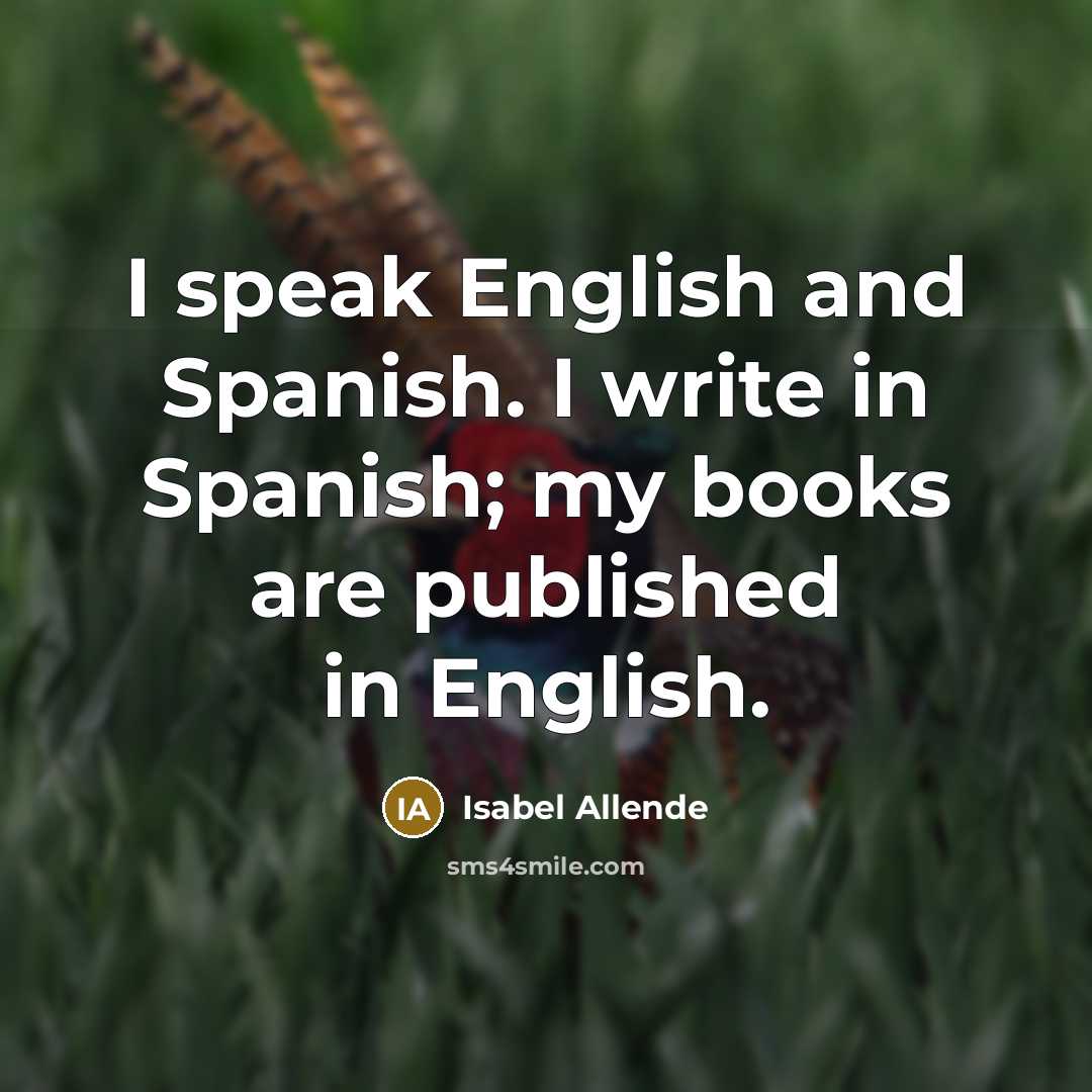 “I speak English and Spanish. I write in Spanish; my…” quote by Isabel Allende