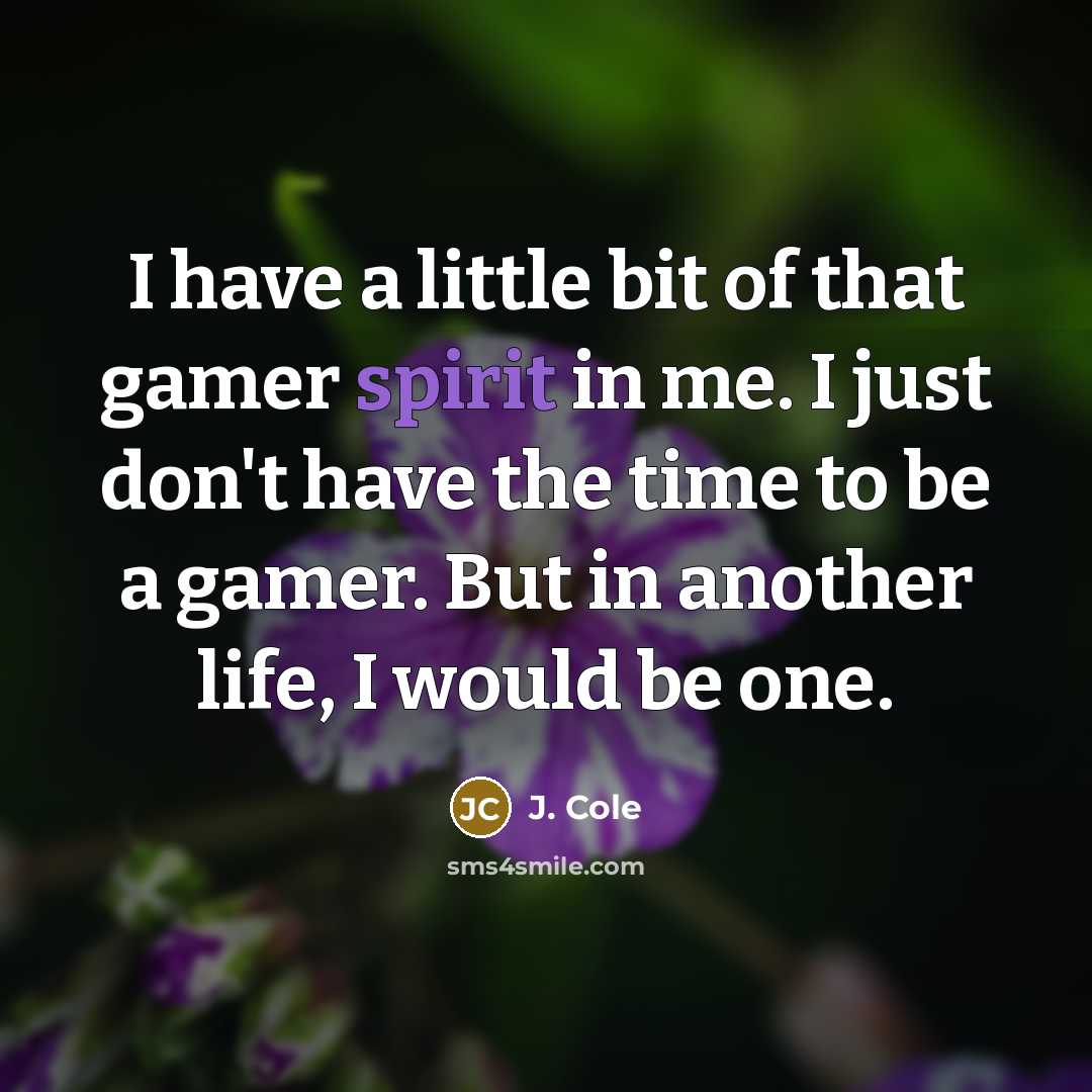 “I have a little bit of that gamer spirit in…” quote by J. Cole