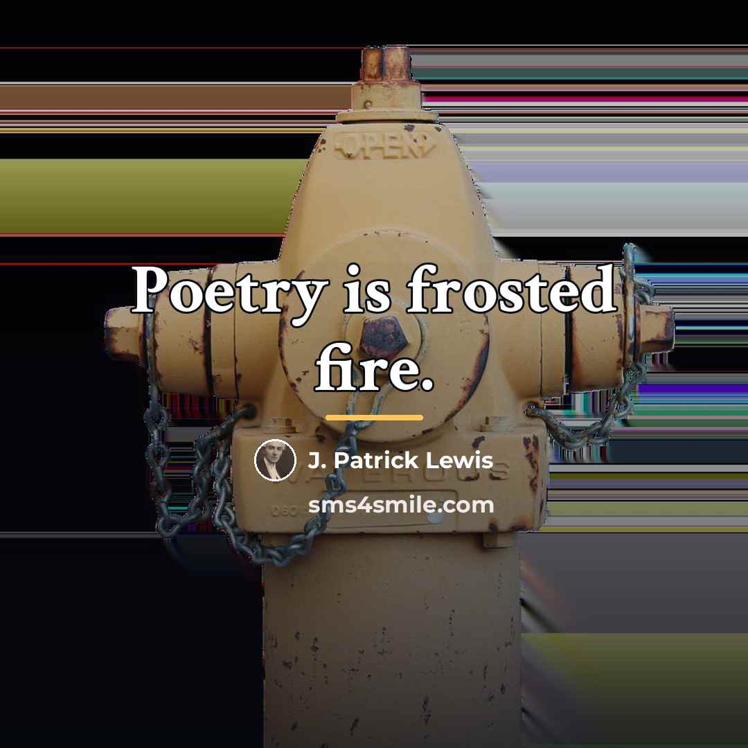 “Poetry is frosted fire.…” quote by J. Patrick Lewis