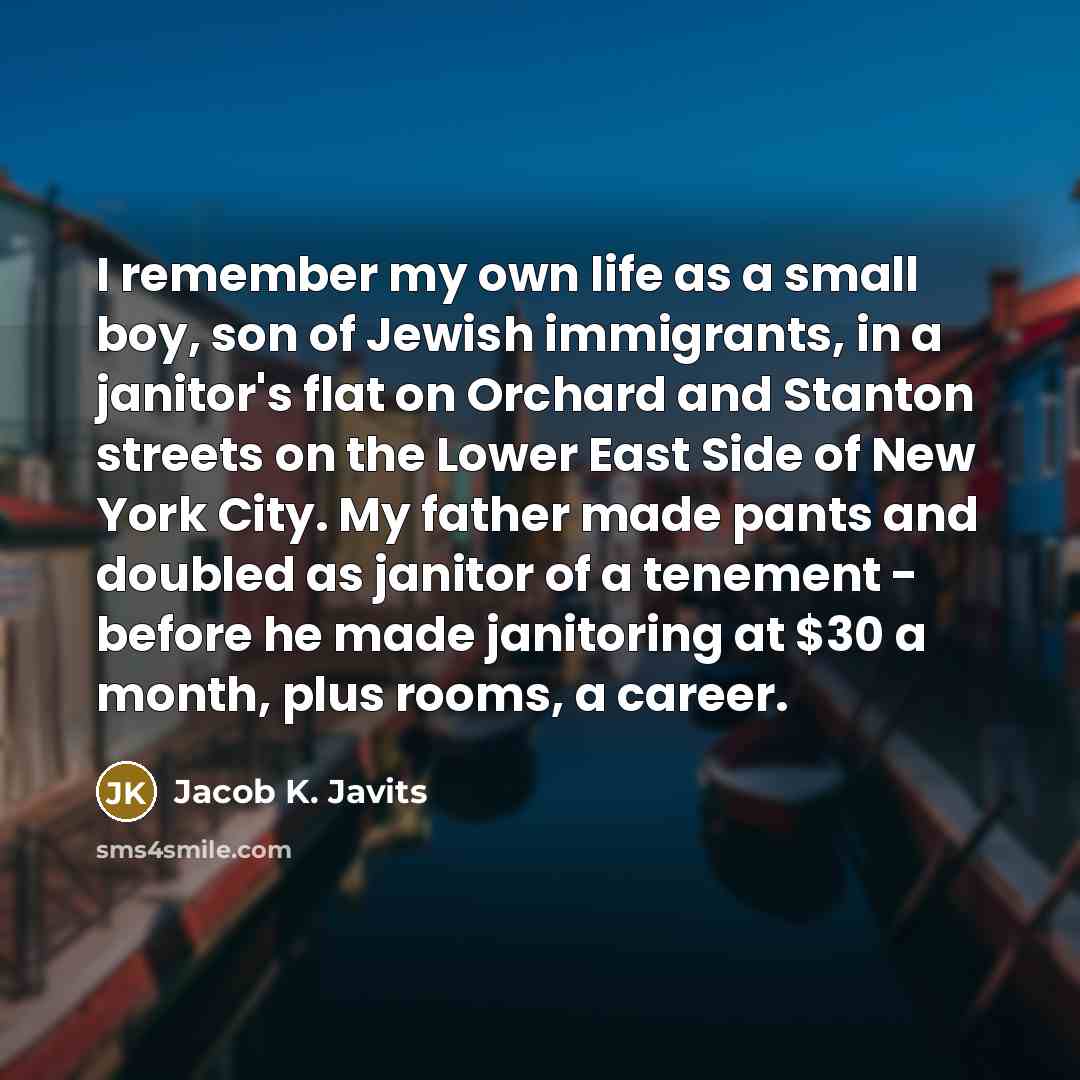 “I remember my own life as a small boy, son…” quote by Jacob K. Javits
