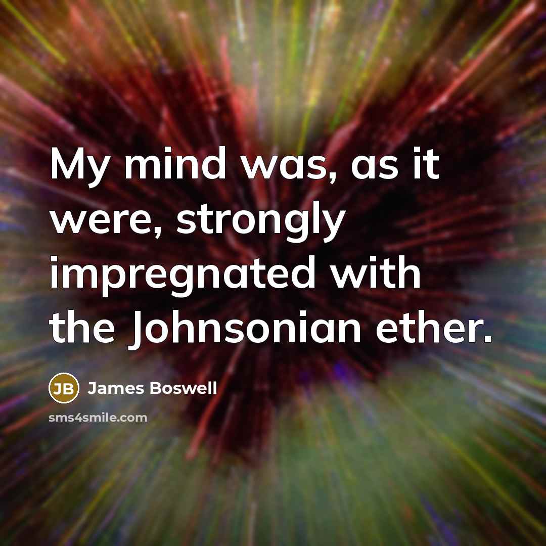 “My mind was, as it were, strongly impregnated with the…” quote by James Boswell