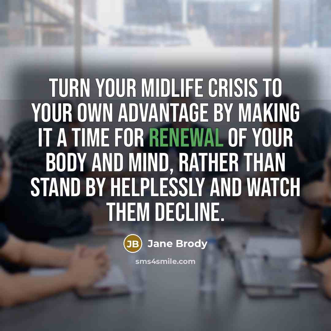 “Turn your midlife crisis to your own advantage by making…” quote by Jane Brody