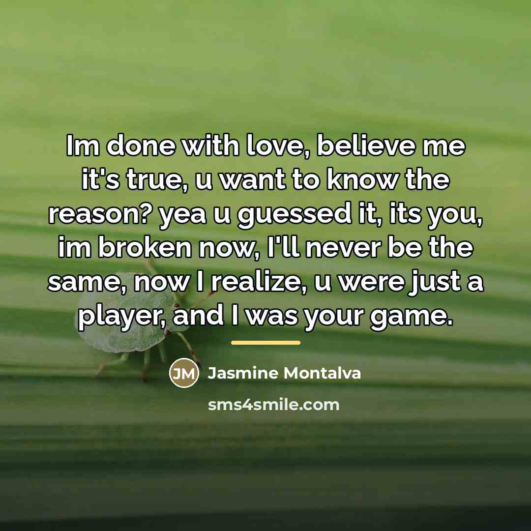 “Im done with love, believe me it's true, u want…” quote by Jasmine Montalva