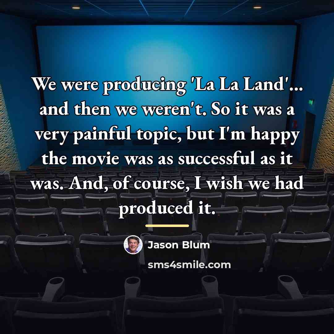 “We were producing 'La La Land'... and then we weren't.…” quote by Jason Blum