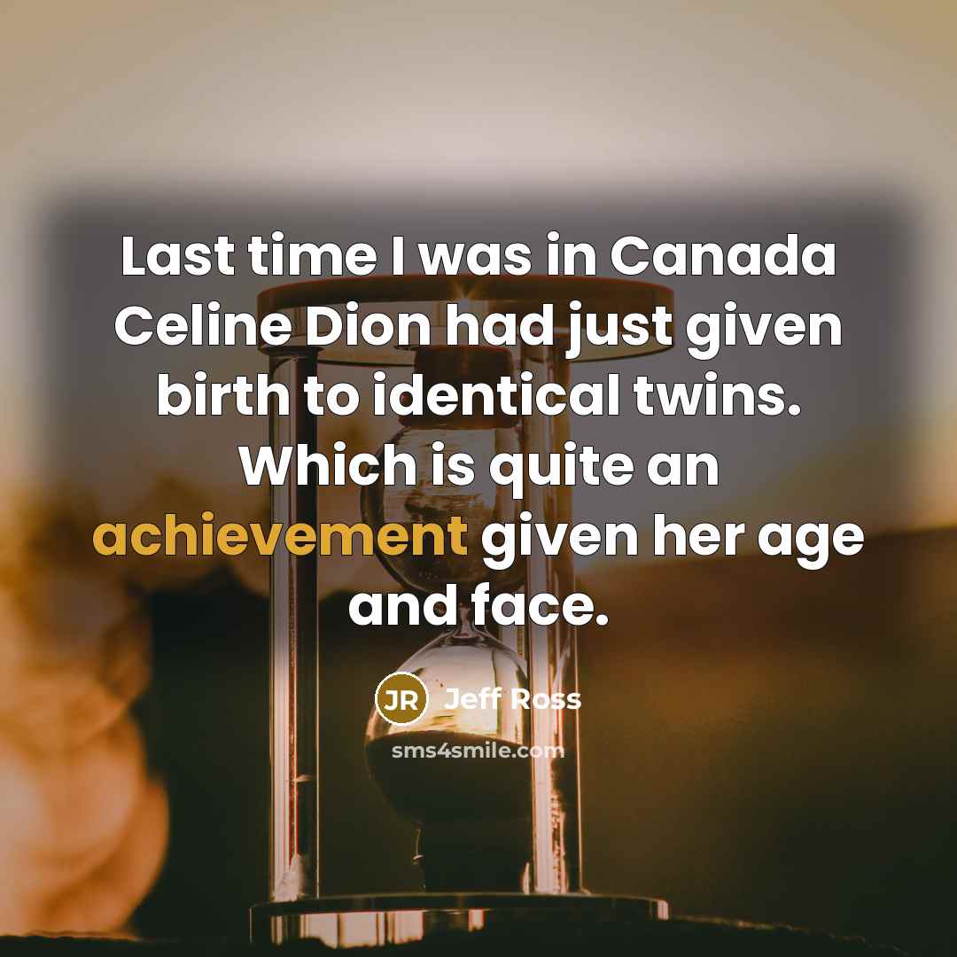 “Last time I was in Canada Celine Dion had just…” quote by Jeff Ross