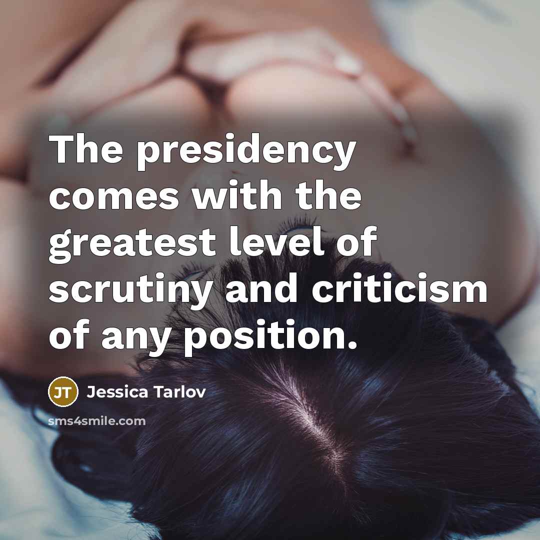 “The presidency comes with the greatest level of scrutiny and…” quote by Jessica Tarlov