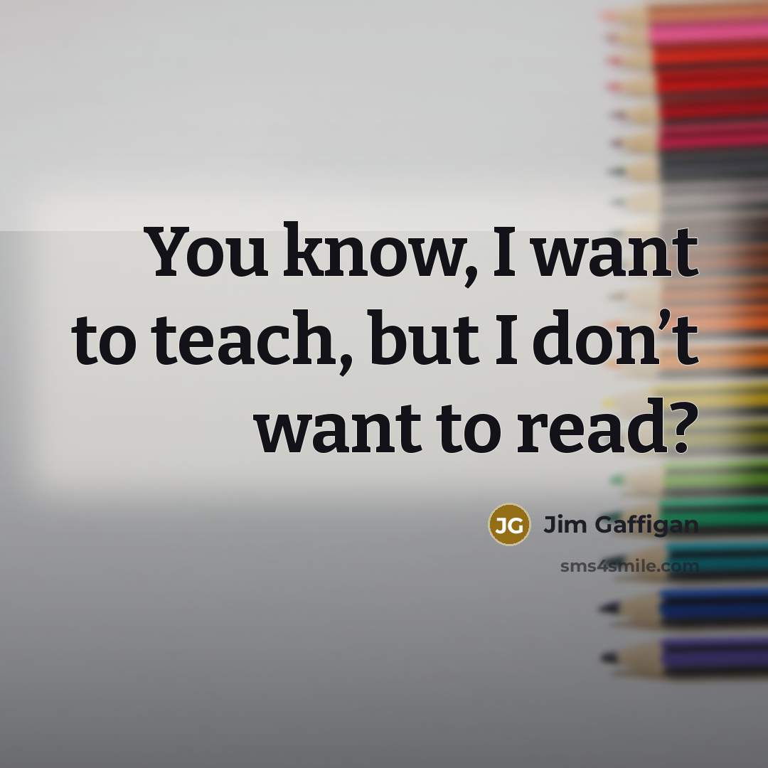 “You know, I want to teach, but I don’t want…” quote by Jim Gaffigan
