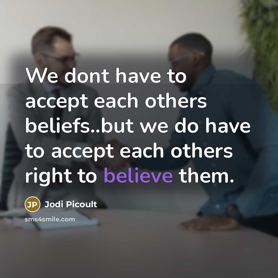 “We dont have to accept each others beliefs..but we do…” quote by Jodi Picoult