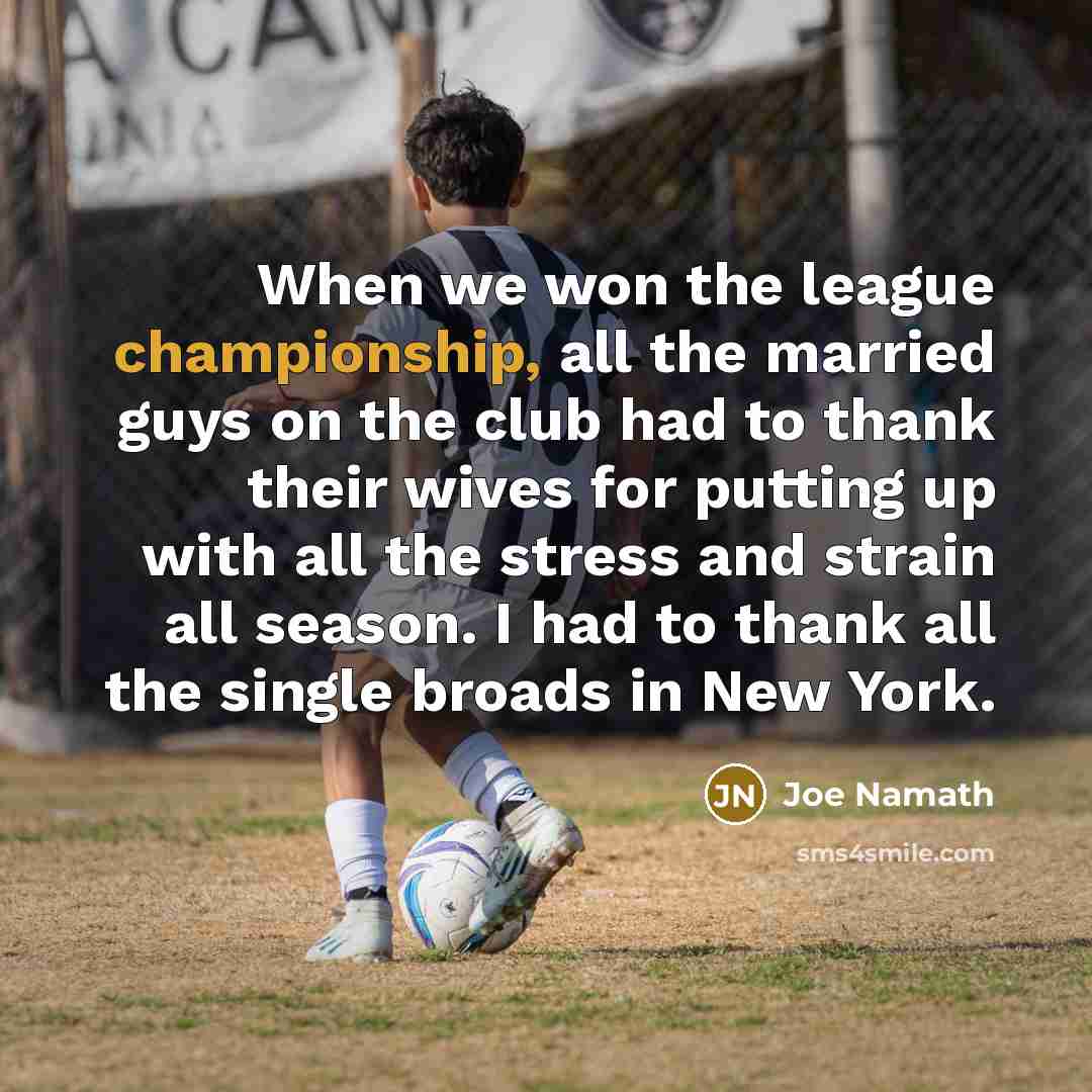 “When we won the league championship, all the married guys…” quote by Joe Namath
