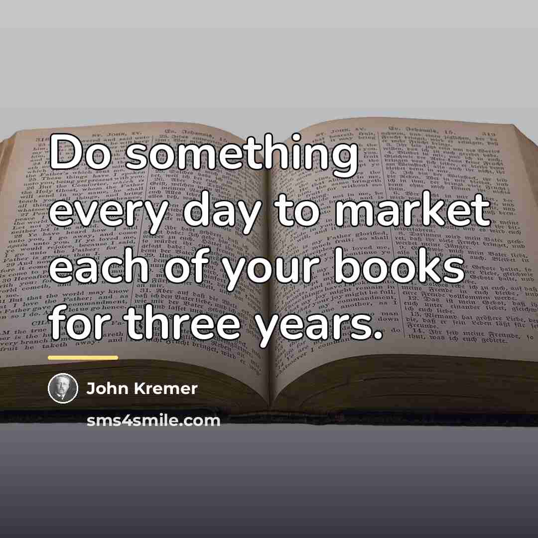 “Do something every day to market each of your books…” quote by John Kremer