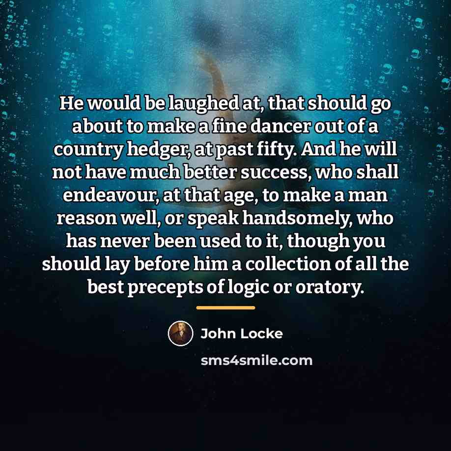 “He would be laughed at, that should go about to…” quote by John Locke
