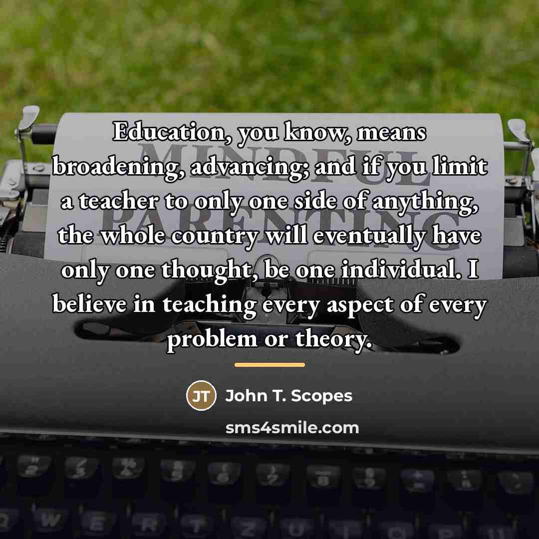“Education, you know, means broadening, advancing; and if you limit…” quote by John T. Scopes