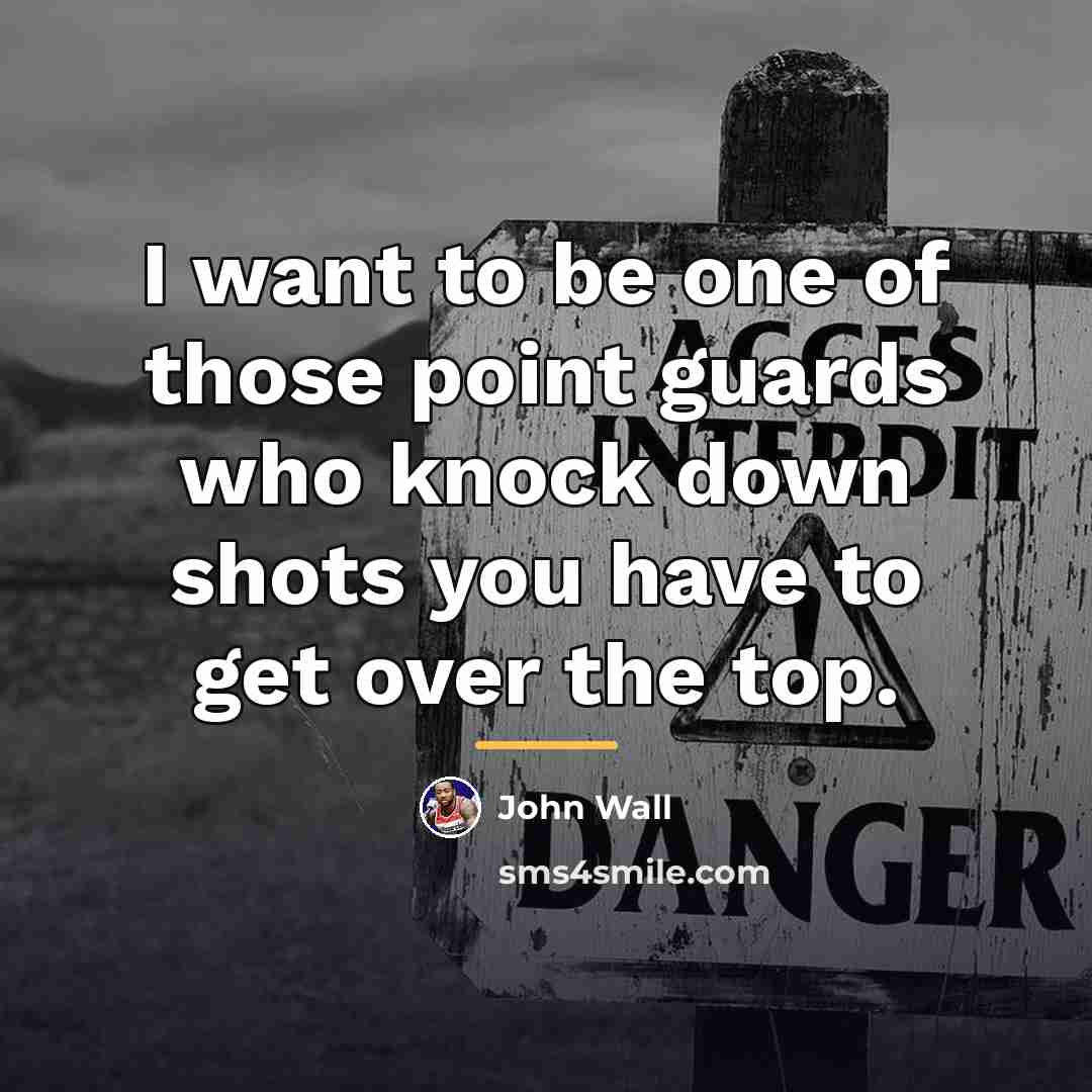 “I want to be one of those point guards who…” quote by John Wall