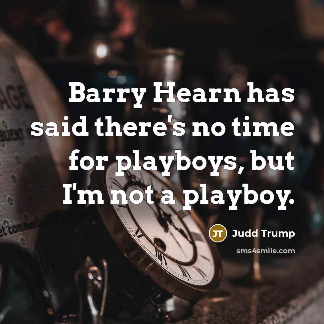“Barry Hearn has said there's no time for playboys, but…” quote by Judd Trump