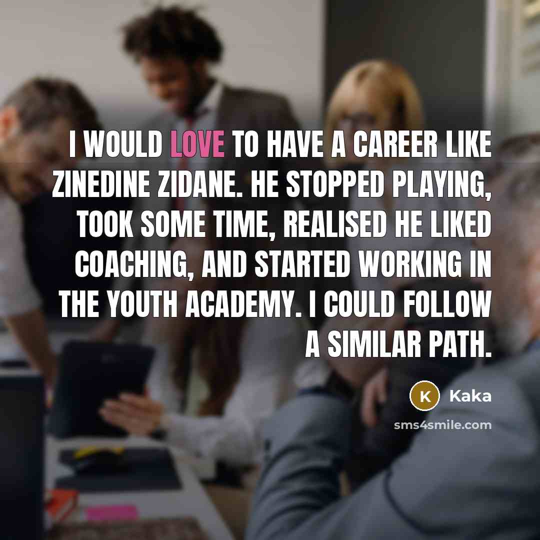 “I would love to have a career like Zinedine Zidane.…” quote by Kaka