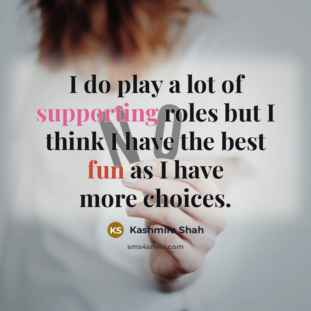 “I do play a lot of supporting roles but I…” quote by Kashmira Shah
